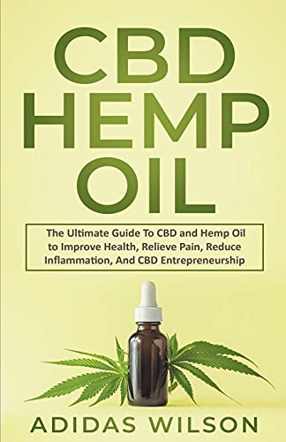 Stock image for CBD Hemp Oil The Ultimate Guide To CBD and Hemp Oil to Improve Health, Relieve Pain, Reduce Inflammation, And CBD Entrepreneurship for sale by PBShop.store US