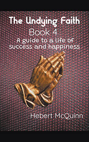 Stock image for The Undying Faith Book 4. A Guide to a Life of Success and Happiness for sale by Ria Christie Collections