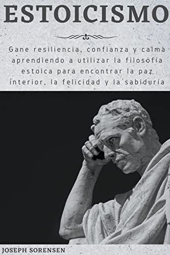 Stock image for Estoicismo: Gane resiliencia, confianza y calma Aprenda a utilizar la filosofa estoica para encontrar la paz interior, la felicid for sale by GreatBookPrices