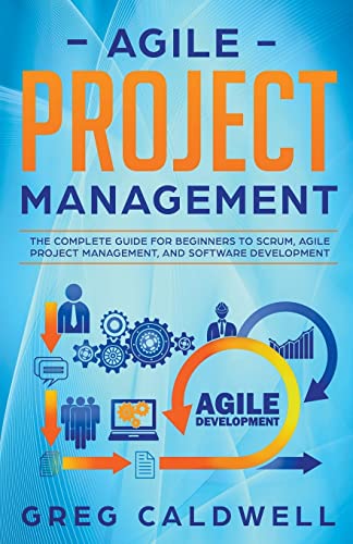 Beispielbild fr Agile Project Management: The Complete Guide for Beginners to Scrum, Agile Project Management, and Software Development (Lean Guides with Scrum, Sprint, Kanban, Dsdm, XP & Crystal Book) zum Verkauf von Ria Christie Collections