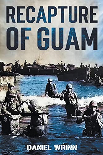 9798201890148: Recapture of Guam: 1944 Battle and Liberation of Guam (Ww2 Pacific Military History)