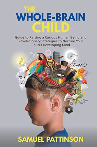 Stock image for The Whole Brain Child - Guide to Raising a Curious Human Being and Revolutionary Strategies to Nurture Your Child's Developing Mind (Child Nurturing and Development) for sale by Buchpark