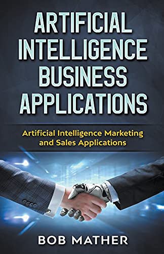 9798201979430: Artificial Intelligence Business Applications: Artificial Intelligence Marketing and Sales Applications