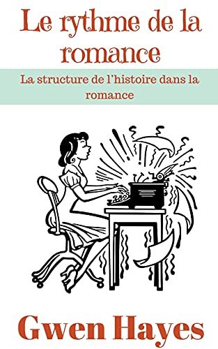 Beispielbild fr Le rythme de la romance: La structure de l'histoire dans la romance zum Verkauf von Ria Christie Collections