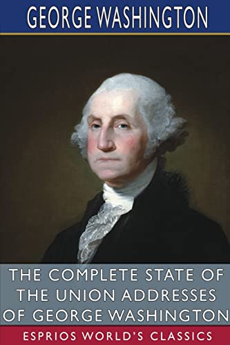 Imagen de archivo de The Complete State of the Union Addresses of George Washington (Esprios Classics) a la venta por California Books