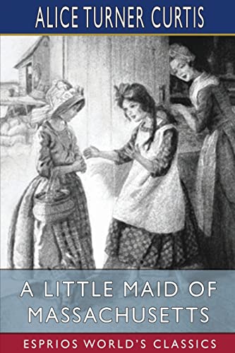 Beispielbild fr A Little Maid of Massachusetts (Esprios Classics): Illustrated by Wuanita Smith zum Verkauf von Buchpark