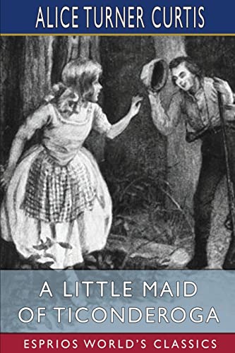 Stock image for A Little Maid of Ticonderoga (Esprios Classics): Illustrated by Wuanita Smith for sale by California Books