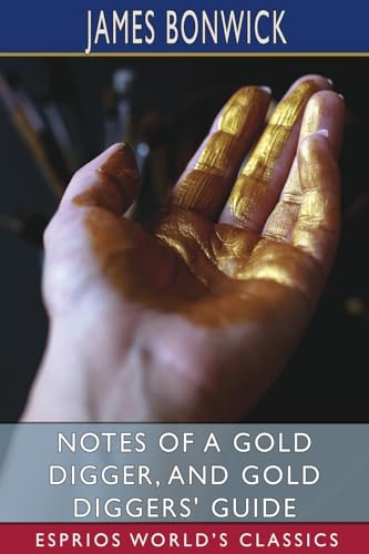 Beispielbild fr Notes of a Gold Digger, and Gold Diggers' Guide (Esprios Classics) zum Verkauf von California Books