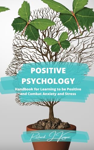 Imagen de archivo de Positive Psychology: Handbook for Learning to Be Positive and Combat Anxiety and Stress a la venta por California Books