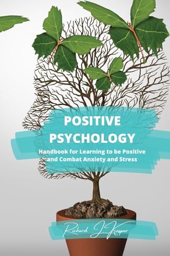 Imagen de archivo de Positive Psychology: Handbook for Learning to Be Positive and Combat Anxiety and Stress a la venta por GreatBookPrices