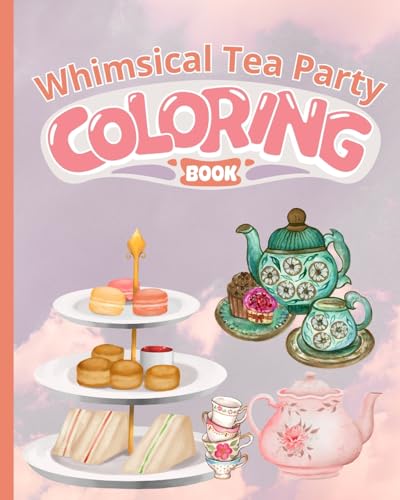 Stock image for Whimsical Tea Party Coloring Book: Tea Party Coloring Book, Fun Pages for Who Love Tea Parties to Color for sale by Ria Christie Collections