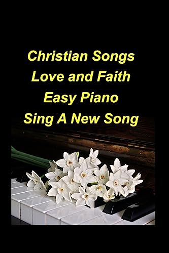 Stock image for Christian Love and Faith Easy Piano Sing A new Song: Piano Hymns Church Faith Worship Praise Lyrics Simple for sale by California Books