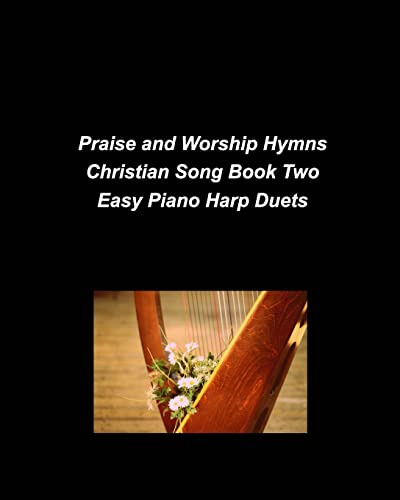 Beispielbild fr Praise and Worship Hymns Christian Song Book Two Easy Piano Harp Duets: Piano Harp Easy Church Praise Worship Lyrics Duets Simple Religious zum Verkauf von California Books