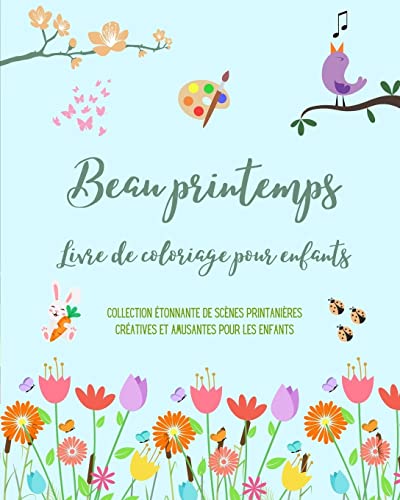 Stock image for Beau printemps: Livre de coloriage pour enfants Des dessins adorables avec des fleurs, des animaux et plus encore: Collection tonnante de scnes printanires cratives et amusantes (French Edition) for sale by California Books