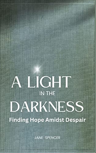 Stock image for A Light in the Darkness: Finding Hope Amidst Despair for sale by California Books