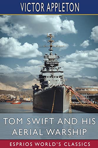 Stock image for Tom Swift and His Aerial Warship (Esprios Classics): or, The Naval Terror of the Seas for sale by California Books