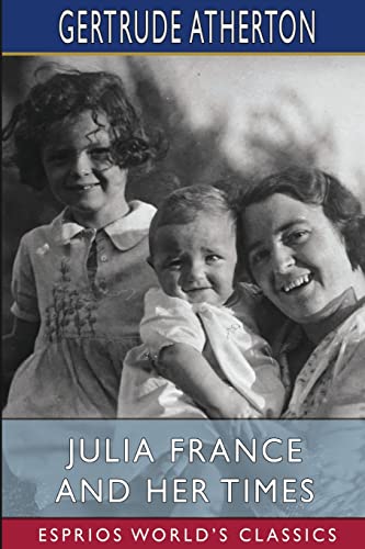 Stock image for Julia France and Her Times (Esprios Classics) for sale by California Books