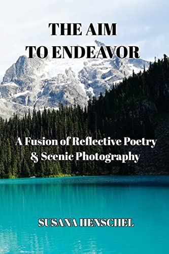 Beispielbild fr The Aim to Endeavor: A Fusion of Reflective Poetry & Scenic Photography zum Verkauf von California Books