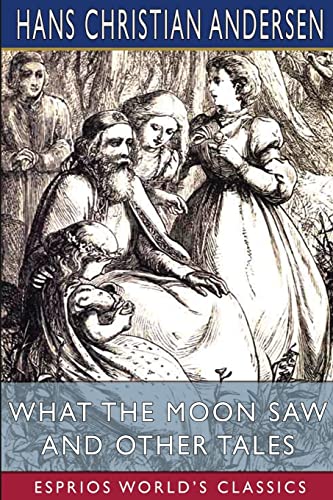 Stock image for What the Moon Saw and Other Tales (Esprios Classics): Translated by H. W. Dulcken for sale by California Books