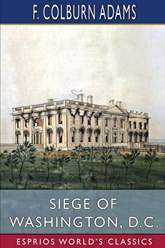 Stock image for Siege of Washington, D. C. (Esprios Classics) (Paperback) for sale by Grand Eagle Retail