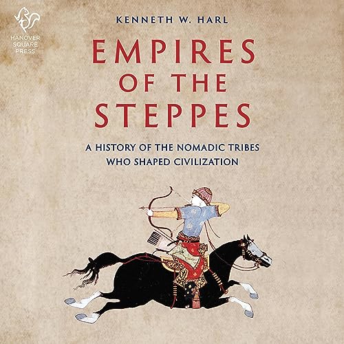 9798212016292: Empires of the Steppes: A History of the Nomadic Tribes Who Shaped Civilization
