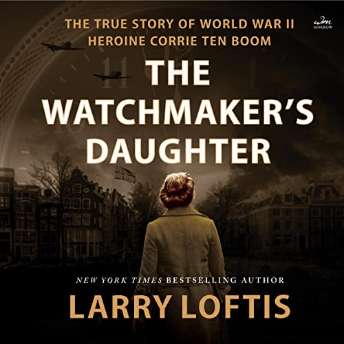Stock image for The Watchmaker's Daughter: The True Story of World War II Heroine Corrie ten Boom for sale by Shasta Library Foundation