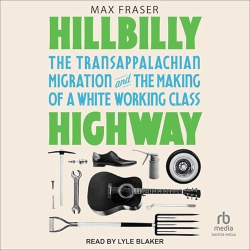 Imagen de archivo de Hillbilly Highway: The Transappalachian Migration and the Making of a White Working Class a la venta por Ebooksweb