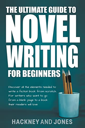 Beispielbild fr The Ultimate Guide To Novel Writing For Beginners: Discover All The Elements Needed To Write A Fiction Book From Scratch. For Writers Who Want To Go From A Blank Page To A Book Their Readers Will Love zum Verkauf von Buchpark