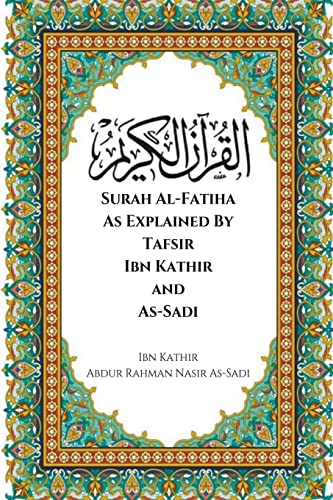 Stock image for Surah Al-Fatiha As Explained By Tafsir Ibn Kathir and As-Sadi for sale by GreatBookPrices