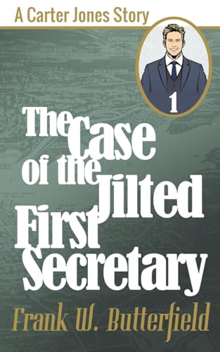 Beispielbild fr The Case of the Jilted First Secretary (A Carter Jones Story) zum Verkauf von Russell Books
