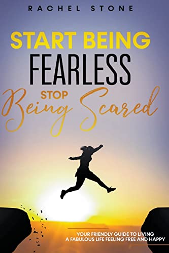 Beispielbild fr Start Being Fearless. Stop Being Scared - The Ultimate Guide to Finding Your Purpose and Changing Your Life (The Rachel Stone Collection) zum Verkauf von Buchpark