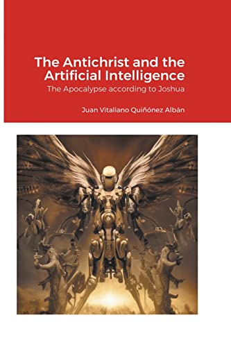 Imagen de archivo de The Antichrist and the Artificial Intelligence: The Apocalypse according to Joshua a la venta por GreatBookPrices
