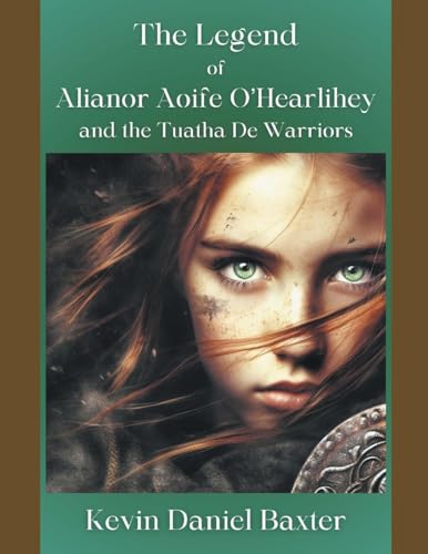 Stock image for The Legend of Alianor Aoife O'Hearlihey and the Tuatha De Warriors for sale by Ria Christie Collections