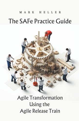 9798215240298: The SAFe Practice Guide: Agile Transformation Using the Agile Release Train