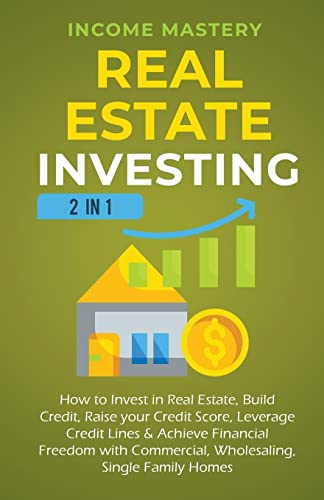 Beispielbild fr Real Estate Investing: 2 in 1: How to invest in real estate, build credit, raise your credit score, leverage credit lines & achieve financial freedom with commercial, wholesaling, single family homes zum Verkauf von Buchpark