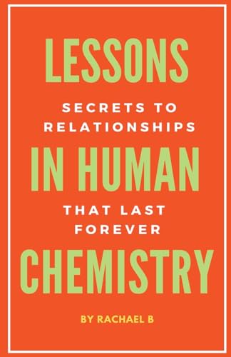 

Lessons In Human Chemistry: Secrets To Relationships That Last Forever