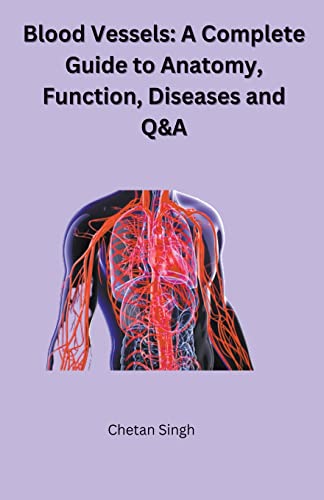 Stock image for Blood Vessels: A Complete Guide to Anatomy, Function, Diseases and Q&A for sale by GreatBookPrices