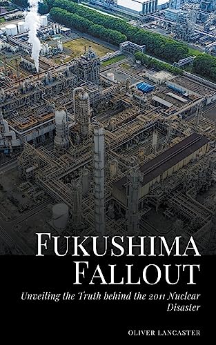 Stock image for Fukushima Fallout: Unveiling the Truth behind the 2011 Nuclear Disaster for sale by GreatBookPrices