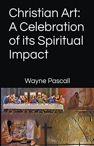 Beispielbild fr Christian Art: A Celebration of its Spiritual Impact zum Verkauf von GreatBookPrices