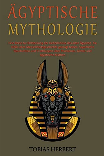 Stock image for gyptische Mythologie: Eine Reise zur Entdeckung der Geheimnisse des alten gypten, die 4000 Jahre Menschheitsgeschichte geprgt haben for sale by medimops
