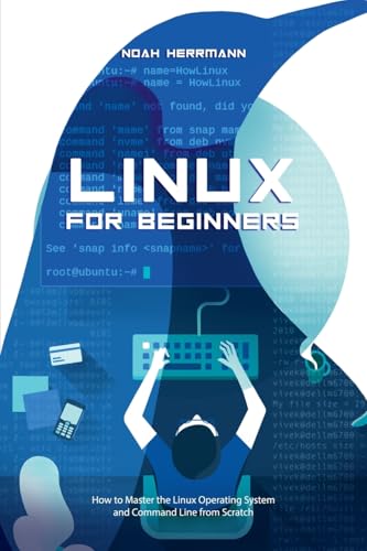 Imagen de archivo de Linux for Beginners: How to Master the Linux Operating System and Command Line form Scratch a la venta por Ria Christie Collections