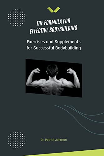 Beispielbild fr The Formula for Effective Bodybuilding - Exercises and Supplements for Successful Bodybuilding zum Verkauf von Buchpark