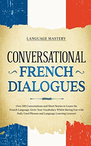 Beispielbild fr Conversational French Dialogues: Over 100 Conversations and Short Stories to Learn the French Language. Grow Your Vocabulary Whilst Having Fun with ... Language Learning Lessons! (Learning French) zum Verkauf von Ria Christie Collections