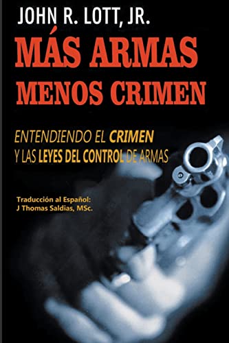 Imagen de archivo de M S ARMAS MENOS CRIMEN. ENTENDIENDO EL CRIMEN Y LAS LEYES DEL CONTROL DE ARMAS a la venta por KALAMO LIBROS, S.L.