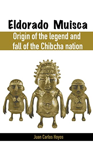 Stock image for Eldorado Muisca, Origin of the Legend and Fall of the Chibcha Nation. for sale by GreatBookPrices