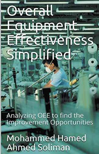 Stock image for Overall Equipment Effectiveness Simplified: Analyzing OEE to find the Improvement Opportunities for sale by GreatBookPrices