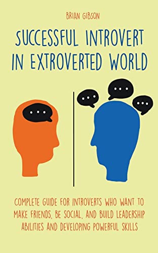 Stock image for Successful Introvert in Extroverted World Complete guide for introverts who want to make friends, be social, and build leadership abilities and develo for sale by GreatBookPrices