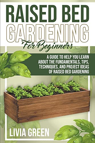 Beispielbild fr Raised Bed Gardening for Beginners. A Guide To Help you Learn about the Fundamentals, Tips, Techniques, and Project Ideas of Raised Bed Gardening zum Verkauf von Buchpark