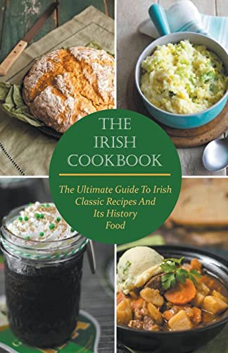 Stock image for The Irish Cookbook The Ultimate Guide To Irish Classic Recipes And Its History Food for sale by GreatBookPrices