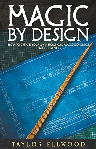 9798215536155: Magic by Design: How to Create your own Practical Magic Workings that get Results (5) (How Magic Works)